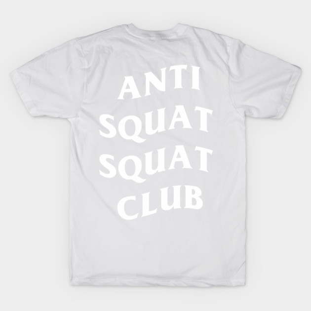 Anti Squat Squat Club by YoungRichFamousAuthenticApparel